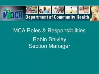 MCA Roles &amp; Responsibilities Robin Shivley Section Manager
