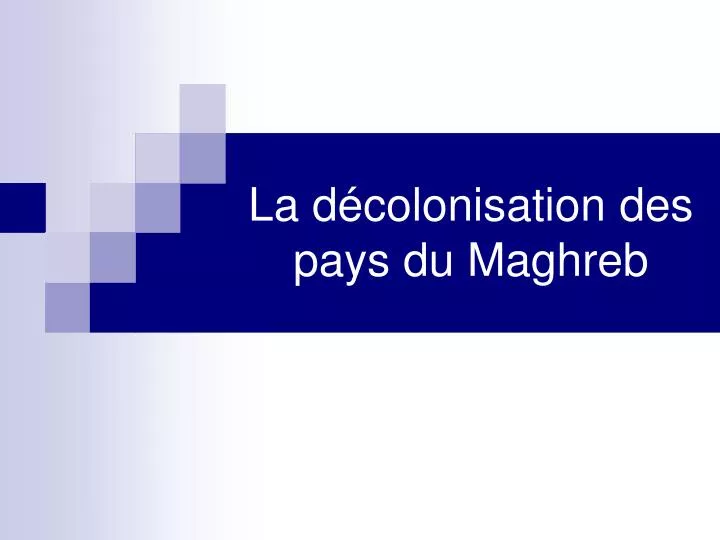 la d colonisation des pays du maghreb