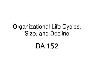 Organizational Life Cycles, Size, and Decline