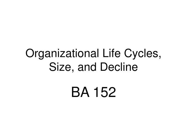 organizational life cycles size and decline