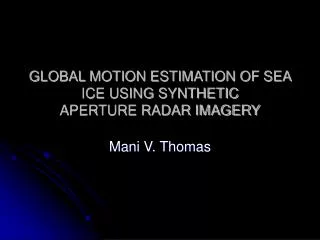 GLOBAL MOTION ESTIMATION OF SEA ICE USING SYNTHETIC APERTURE RADAR IMAGERY