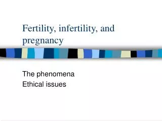 Fertility, infertility, and pregnancy