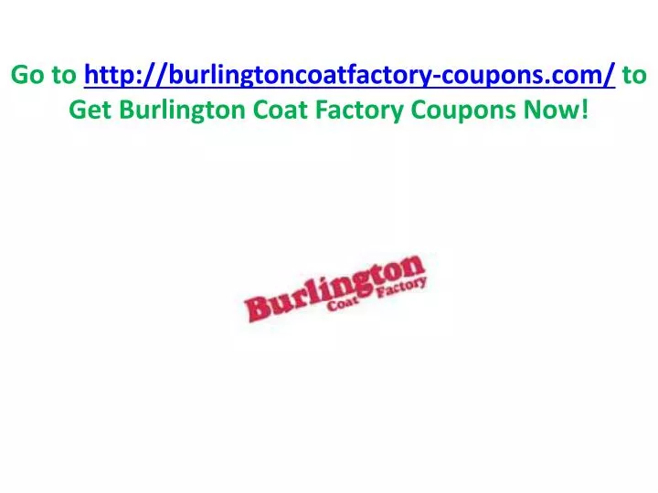 go to http burlingtoncoatfactory coupons com to get burlington coat factory coupons now