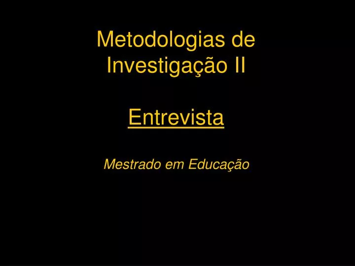 metodologias de investiga o ii entrevista mestrado em educa o jfm 2005