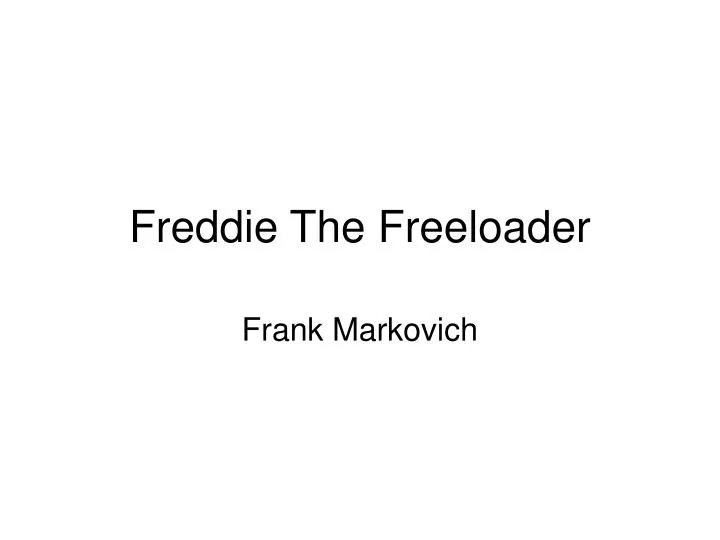 freddie the freeloader