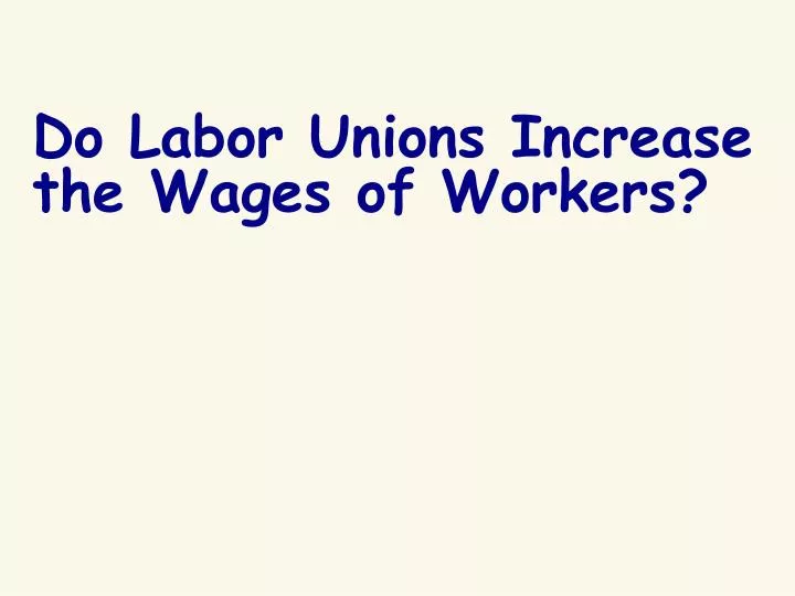 do labor unions increase the wages of workers