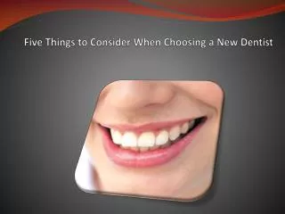 five things to consider when choosing a new dentist