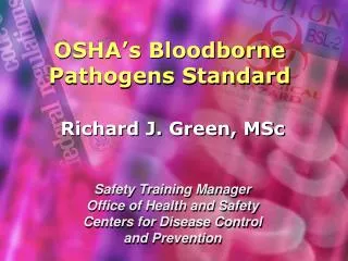 Richard J. Green, MSc Safety Training Manager Office of Health and Safety Centers for Disease Control and Prevention