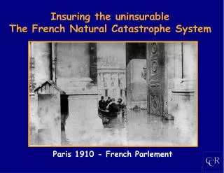 Insuring the uninsurable The French Natural Catastrophe System
