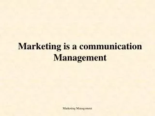 Marketing is a communication Management