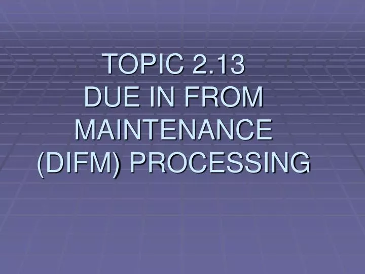 topic 2 13 due in from maintenance difm processing