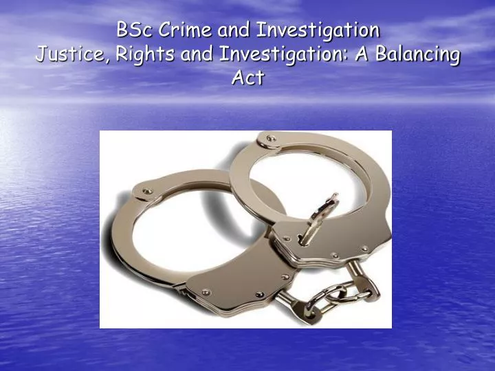 bsc crime and investigation justice rights and investigation a balancing act