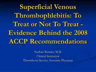 Superficial Venous Thrombophlebitis: To Treat or Not To Treat - Evidence Behind the 2008 ACCP Recommendations