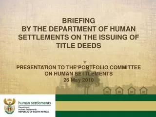 BRIEFING BY THE DEPARTMENT OF HUMAN SETTLEMENTS on the issuing of Title Deeds PRESENTATION TO THE PORTFOLIO COMMITTEE O