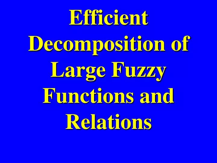 efficient decomposition of large fuzzy functions and relations