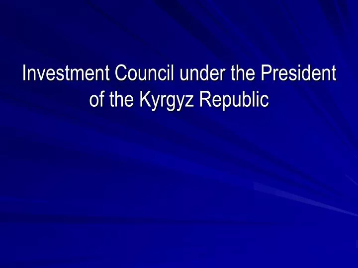 investment council under the president of the kyrgyz republic