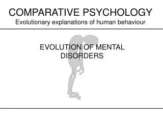 COMPARATIVE PSYCHOLOGY Evolutionary explanations of human behaviour