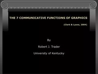 THE 7 COMMUNICATIVE FUNCTIONS OF GRAPHICS (Clark &amp; Lyons, 2004)