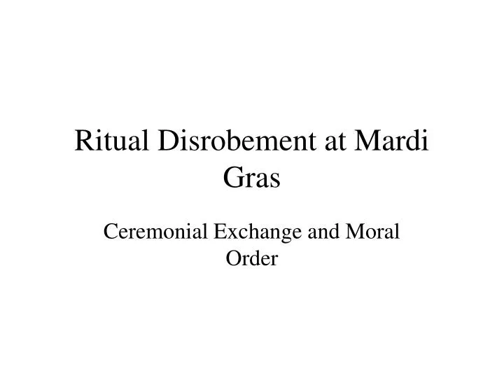 ritual disrobement at mardi gras