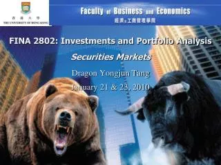FINA 2802: Investments and Portfolio Analysis Securities Markets Dragon Yongjun Tang January 21 &amp; 23, 2010