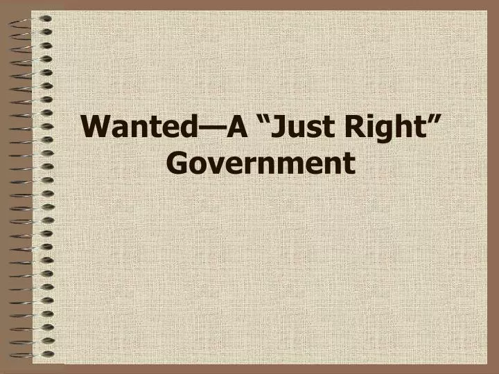 wanted a just right government