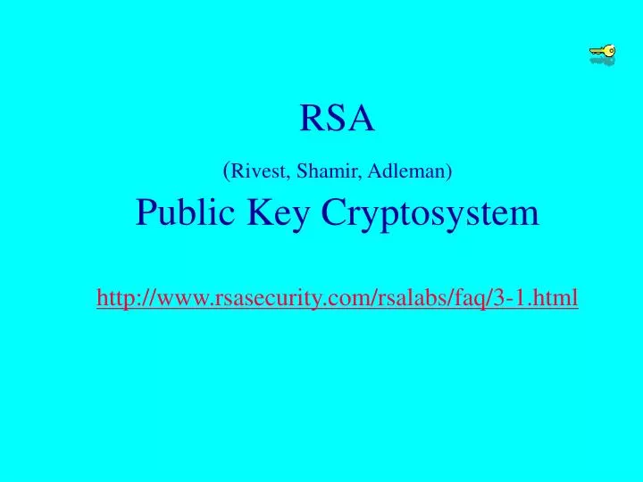 rsa rivest shamir adleman public key cryptosystem http www rsasecurity com rsalabs faq 3 1 html