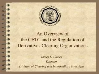 An Overview of the CFTC and the Regulation of Derivatives Clearing Organizations