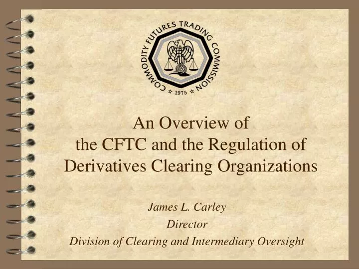 an overview of the cftc and the regulation of derivatives clearing organizations