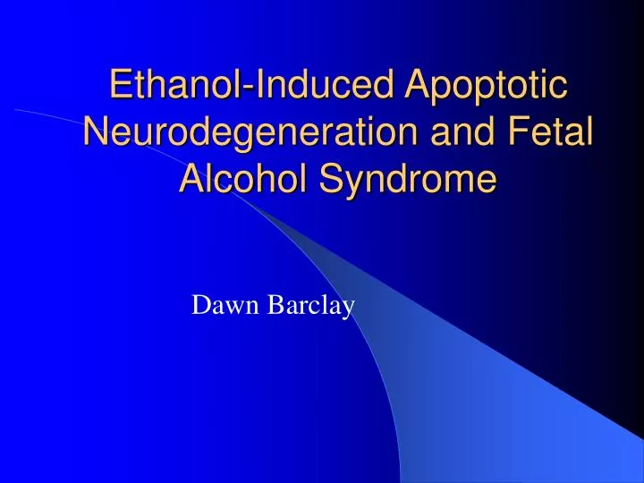 ethanol induced apoptotic neurodegeneration and fetal alcohol syndrome