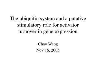 T he ubiquitin system and a putative stimulatory role for activator turnover in gene expression