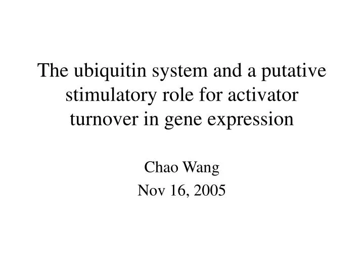 t he ubiquitin system and a putative stimulatory role for activator turnover in gene expression