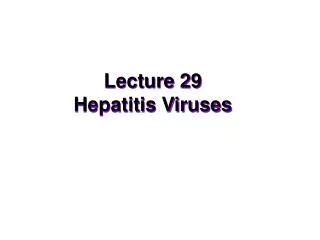 Lecture 29 Hepatitis Viruses