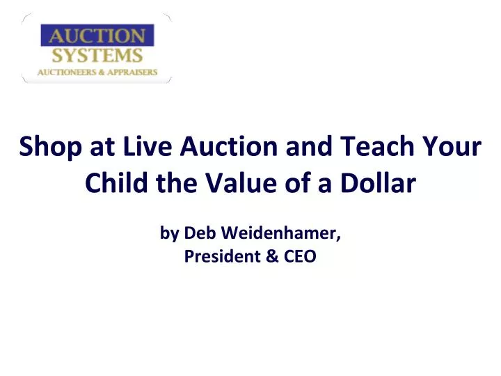 shop at live auction and teach your child the value of a dollar by deb weidenhamer president ceo