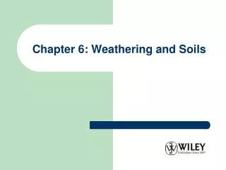 Chapter 6: Weathering and Soils