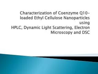 Characterization of Coenzyme Q10-loaded Ethyl Cellulose Nanoparticles using HPLC, Dynamic Light Scattering, Electron M