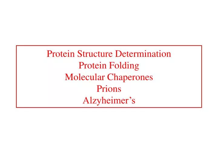 protein structure determination protein folding molecular chaperones prions alzyheimer s
