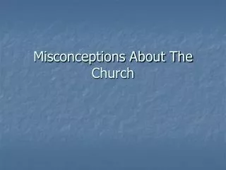 Misconceptions About The Church