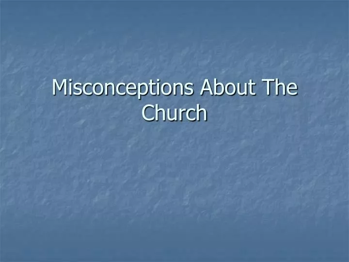 misconceptions about the church
