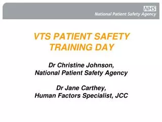 VTS PATIENT SAFETY TRAINING DAY Dr Christine Johnson, National Patient Safety Agency Dr Jane Carthey, Human Factors S