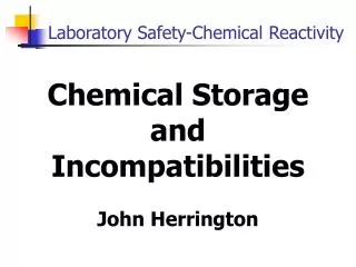 Chemical Storage and Incompatibilities John Herrington