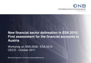 New financial sector delineation in ESA 2010: First assessment for the financial accounts in Austria Workshop on SNA 200