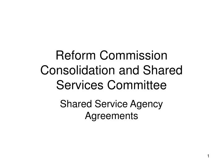 reform commission consolidation and shared services committee