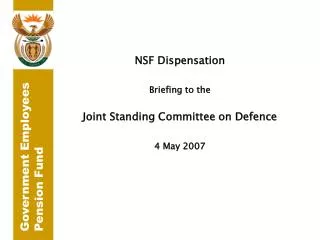 NSF Dispensation Briefing to the Joint Standing Committee on Defence 4 May 2007