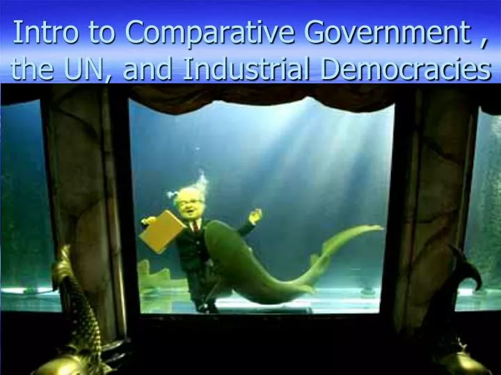 intro to comparative government the un and industrial democracies