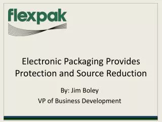 electronic packaging provides protection and source reductio