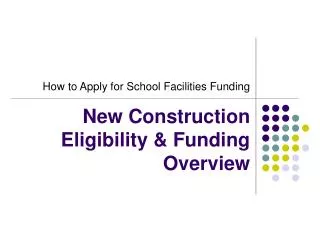New Construction Eligibility &amp; Funding Overview