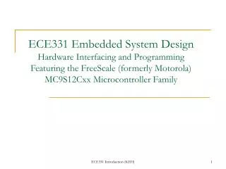 ECE331 Embedded System Design Hardware Interfacing and Programming Featuring the FreeScale (formerly Motorola) MC9S12Cxx