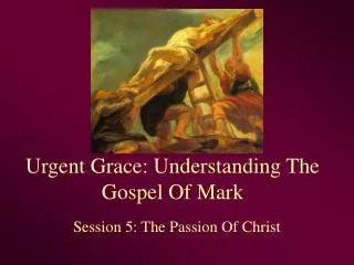 Urgent Grace: Understanding The Gospel Of Mark