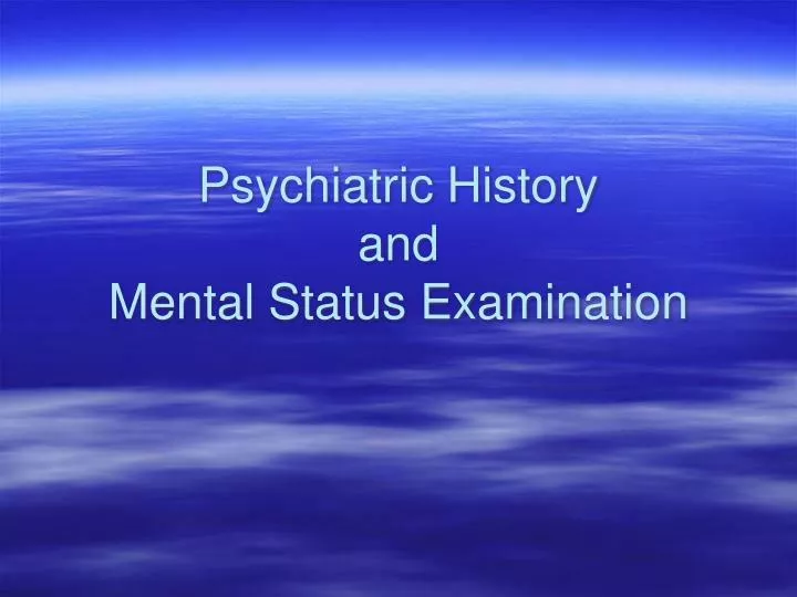 psychiatric history and mental status examination