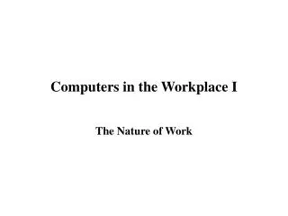 Computers in the Workplace I